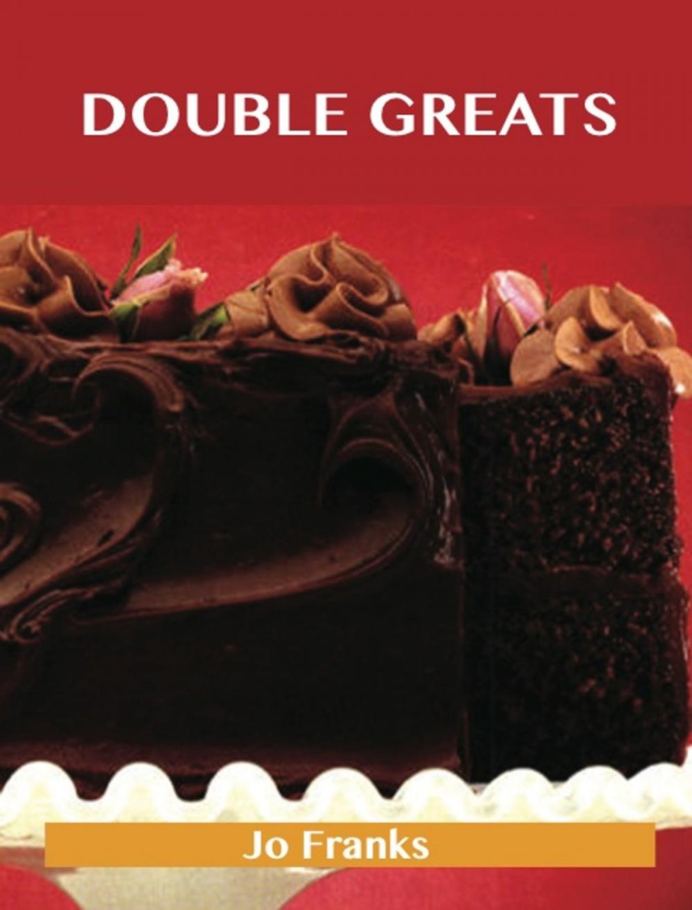 Big bigCover of Double Greats: Delicious Double Recipes, The Top 77 Double Recipes
