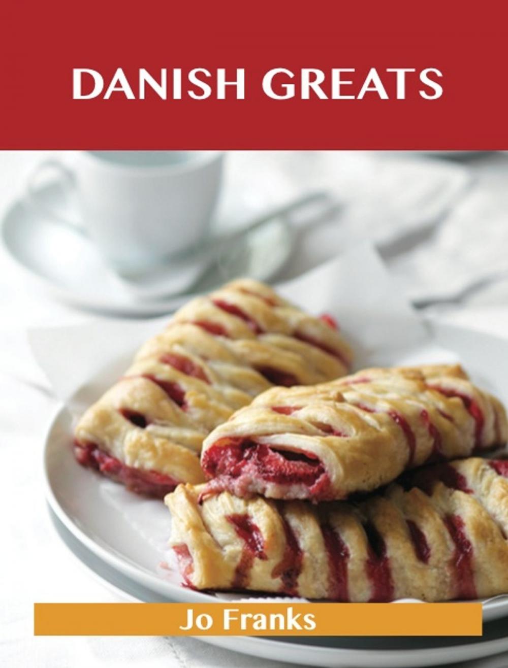 Big bigCover of Danish Greats: Delicious Danish Recipes, The Top 47 Danish Recipes