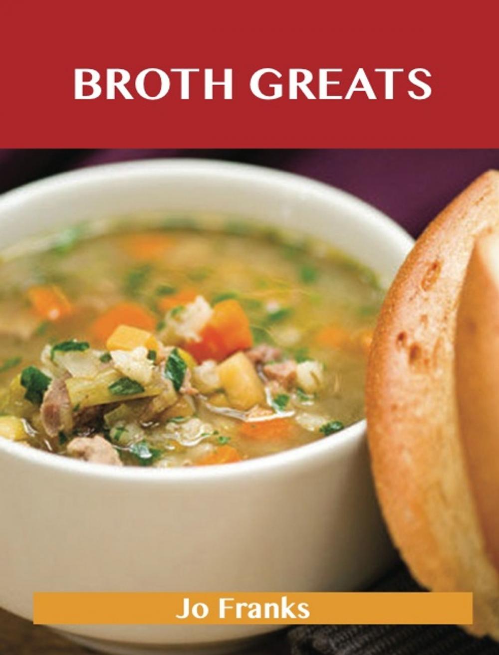 Big bigCover of Broth Greats: Delicious Broth Recipes, The Top 65 Broth Recipes