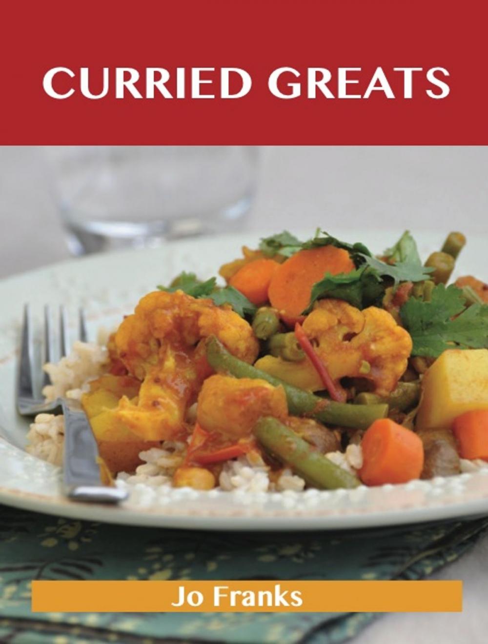 Big bigCover of Curried Greats: Delicious Curried Recipes, The Top 79 Curried Recipes