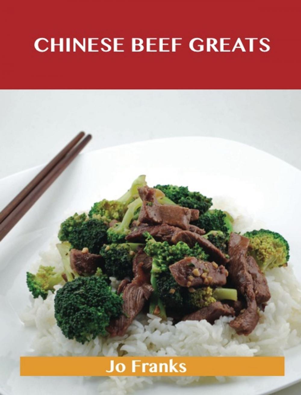 Big bigCover of Chinese Beef Greats: Delicious Chinese Beef Recipes, The Top 54 Chinese Beef Recipes