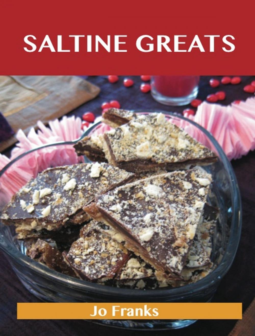 Big bigCover of Saltine Greats: Delicious Saltine Recipes, The Top 47 Saltine Recipes