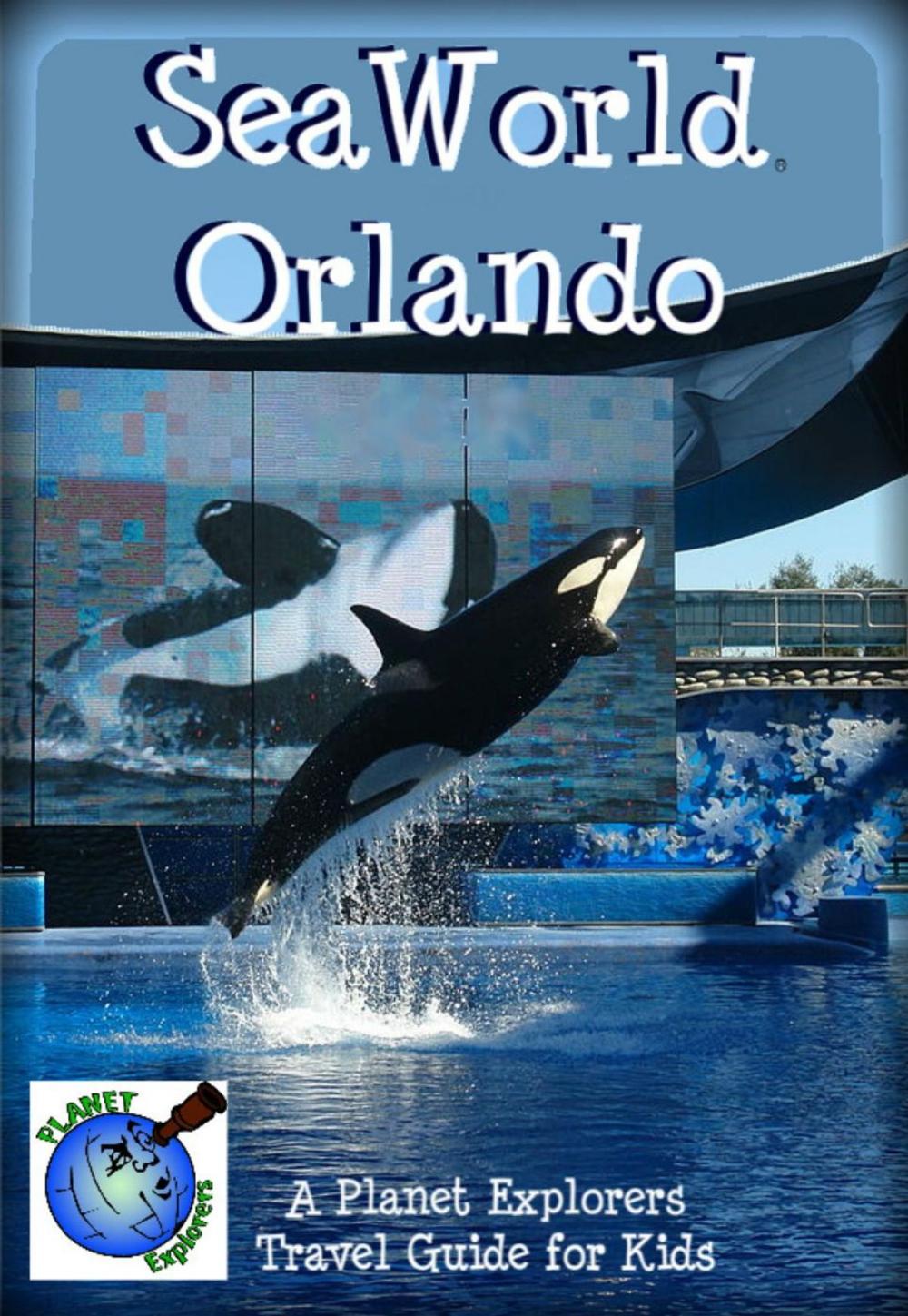 Big bigCover of SeaWorld Orlando: A Planet Explorers Travel Guide for Kids