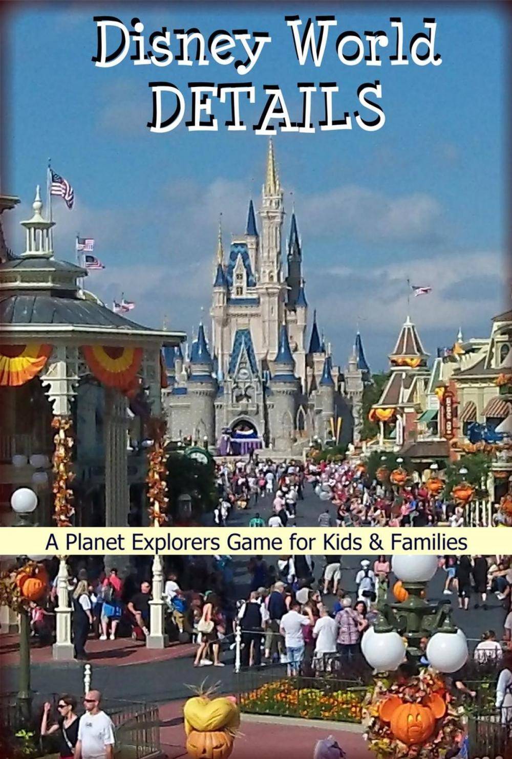 Big bigCover of Disney World Details: A Planet Explorers Game for Kids & Families