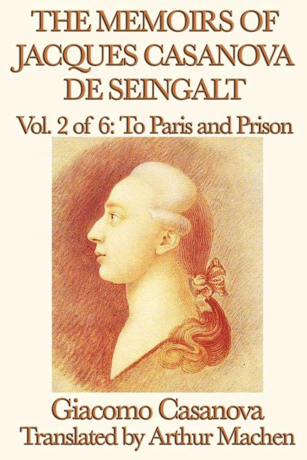 Big bigCover of The Memoirs of Jacques Casanova de Seingalt Volume 2: To Paris and Prison
