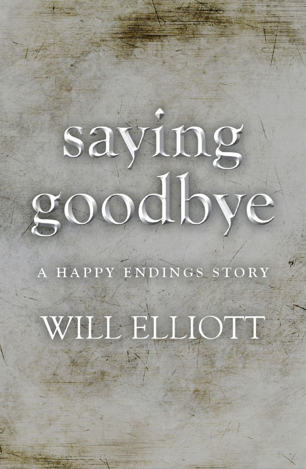 Big bigCover of Saying Goodbye - A Happy Endings Story