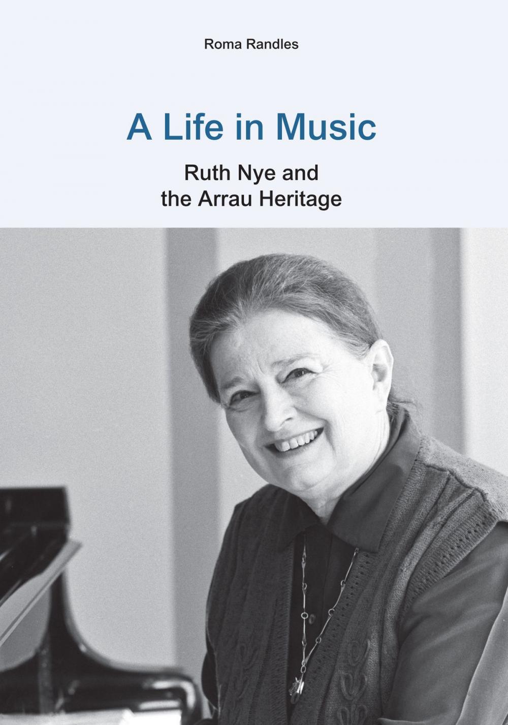 Big bigCover of A Life in Music: Ruth Nye and the Arrau Heritage