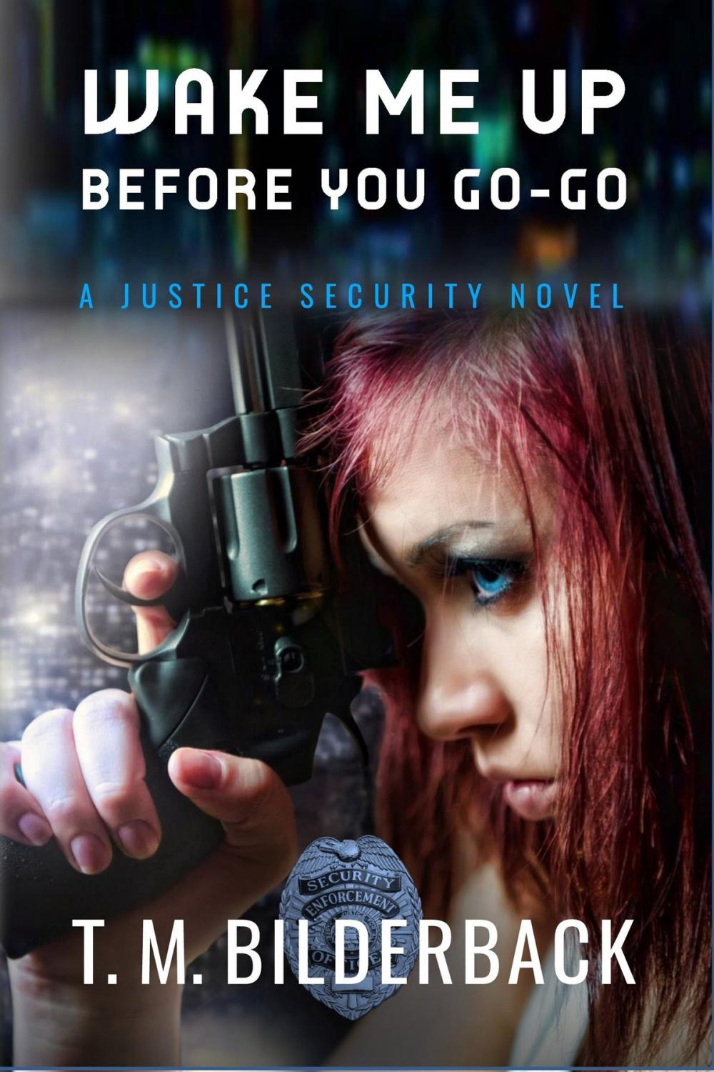 Big bigCover of Wake Me Up Before You Go-Go - A Justice Security Novel