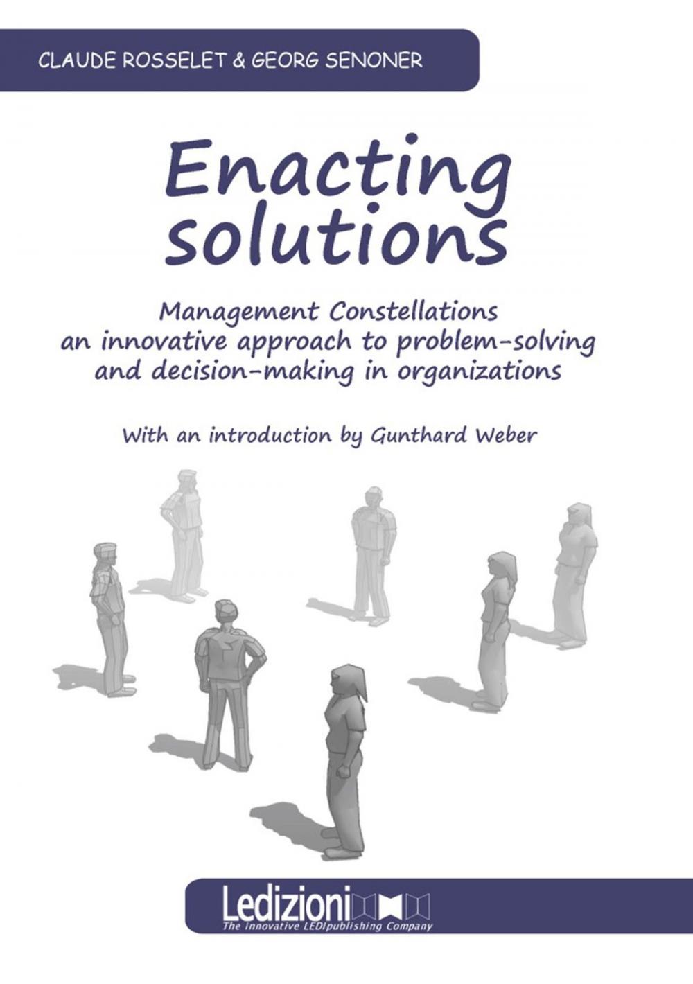 Big bigCover of Enacting Solutions. Management Constellations, an innovative approach to problem-solving and decision.making in organizations