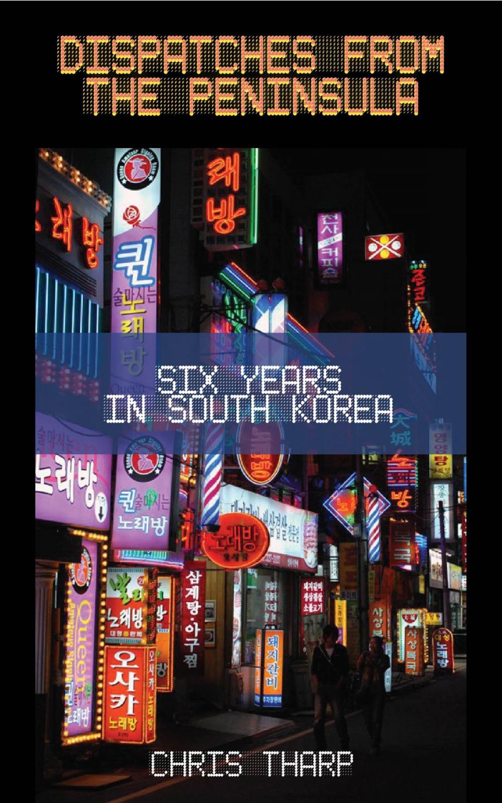 Big bigCover of Dispatches from the Peninsula: Six Years in South Korea
