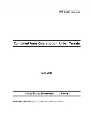 Cover of Army Tactics, Techniques, and Procedures ATTP 3-06.11 (FM 3-06.11) Combined Arms Operations in Urban Terrain