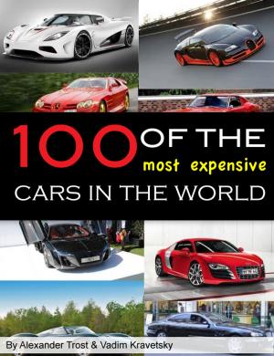 Cover of the book 100 of the Most Expensive Cars in the World by Jenn Hawkins