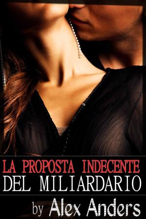 Cover of the book La Proposta Indecente del Miliardario by B.A. Wolfe