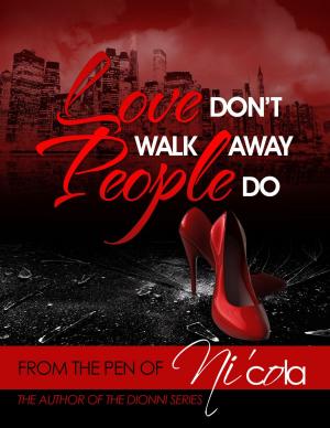 Cover of the book Love Don't Walk Away...People Do by Lenthe Leeuwenberg