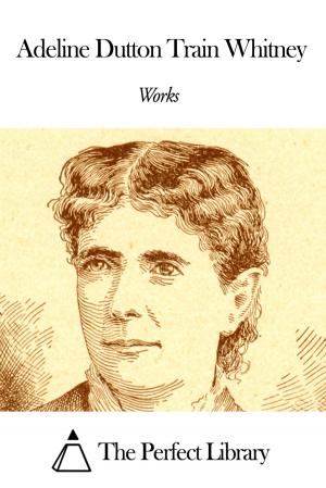 Book cover of Works of Adeline Dutton Train Whitney