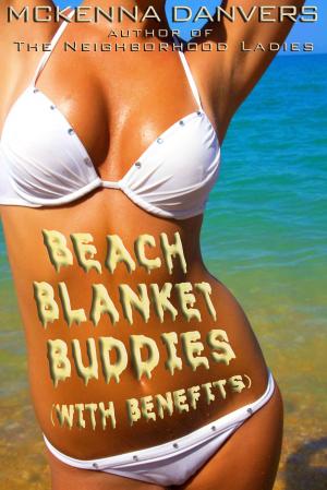 Cover of the book Beach Blanket Buddies (with Benefits) by McKenna Danvers