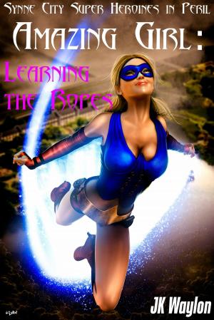 Book cover of Amazing Girl: Learning the Ropes (Synne City Super Heroines in Peril)