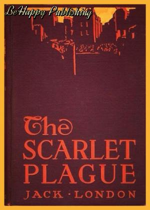 Cover of the book The Scarlet Plague (The Complete Original Illustration) with FREE Audiobook+Author's Biography+Active TOC by Jeff Tikari