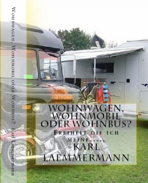 Cover of the book Wohnwagen, Wohnmobil oder Wohnbus? by Evan Juro