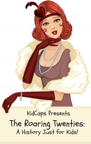 Cover of the book The Roaring Twenties: A History Just for Kids! by KidCaps