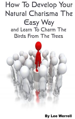 Cover of the book How To Develop Your Natural Charisma The Easy Way by Robert Baohm