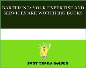 bigCover of the book BARTERING: YOUR EXPERTISE AND SERVICES ARE WORTH BIG BUCKS by 