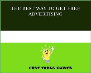 Cover of the book THE BEST WAY TO GET FREE ADVERTISING by Everold Reid
