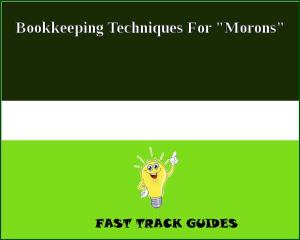 Cover of Bookkeeping Techniques For "Morons"