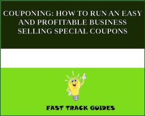 Cover of COUPONING: HOW TO RUN AN EASY AND PROFITABLE BUSINESS SELLING SPECIAL COUPONS