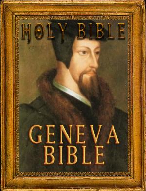 Cover of the book The Holy Bible : Geneva Bible Notes (Fast Navigation, Search with NCX & Chapter Index) by King James Version, James Strong, Better Bible Bureau