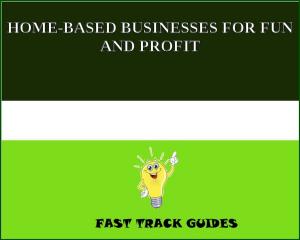 Cover of HOME-BASED BUSINESSES FOR FUN AND PROFIT