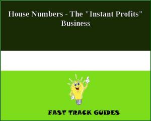 Cover of the book House Numbers - The "Instant Profits" Business by J. C. Williams Group