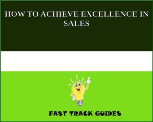Cover of HOW TO ACHIEVE EXCELLENCE IN SALES