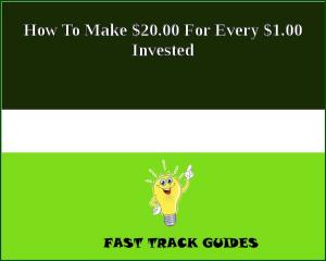 Cover of How To Make $20.00 For Every $1.00 Invested