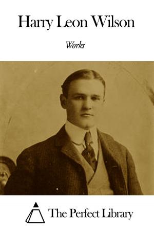 Cover of the book Works of Harry Leon Wilson by J. M. Robertson