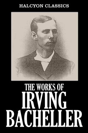 Cover of the book The Works of Irving Bacheller by Arthur K. Barnes