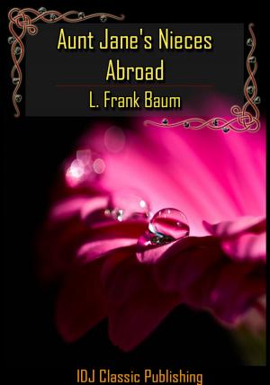 Cover of the book Aunt Jane's Nieces Abroad [New Illustration]+[Free Audio Book Link]+[Active TOC] by L. Frank Baum
