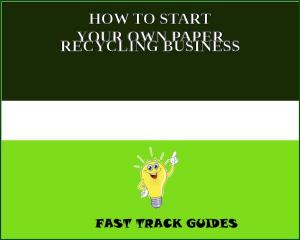 Book cover of HOW TO START YOUR OWN PAPER RECYCLING BUSINESS