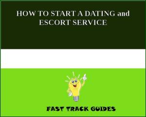 bigCover of the book HOW TO START A DATING and ESCORT SERVICE by 