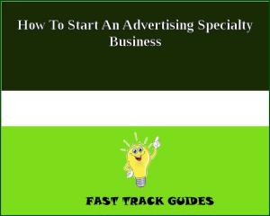 Cover of How To Start An Advertising Specialty Business