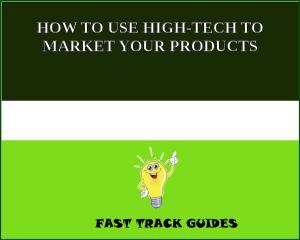 Book cover of HOW TO USE HIGH-TECH TO MARKET YOUR PRODUCTS