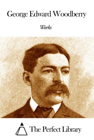 Cover of the book Works of George Edward Woodberry by Edgar Saltus