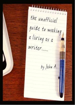 Cover of the book The unofficial guide to making a living as a writer by Danielle Tanner