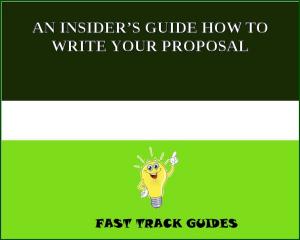 Book cover of AN INSIDER’S GUIDE HOW TO WRITE YOUR PROPOSAL