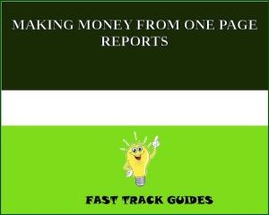 Cover of MAKING MONEY FROM ONE PAGE REPORTS