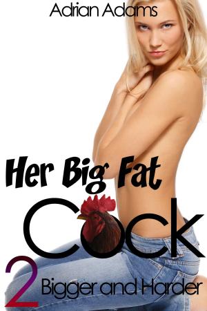 Cover of the book Her Big Fat C*ck 2: Bigger and Harder by A.J. Sexton