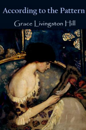 Cover of the book According to the Pattern by Grace Livingston Hill