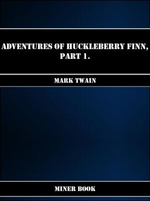 Book cover of Adventures Of Huckleberry Finn, Part 1.