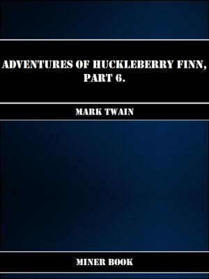 Book cover of Adventures Of Huckleberry Finn, Part 6.