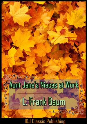 Cover of the book Aunt Jane's Nieces at Work [New Illustration]+[Free Audio Book Link]+[Active TOC] by L. Frank Baum